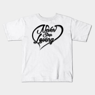 'Never Stop Loving' Awesome Family Love Gift Kids T-Shirt